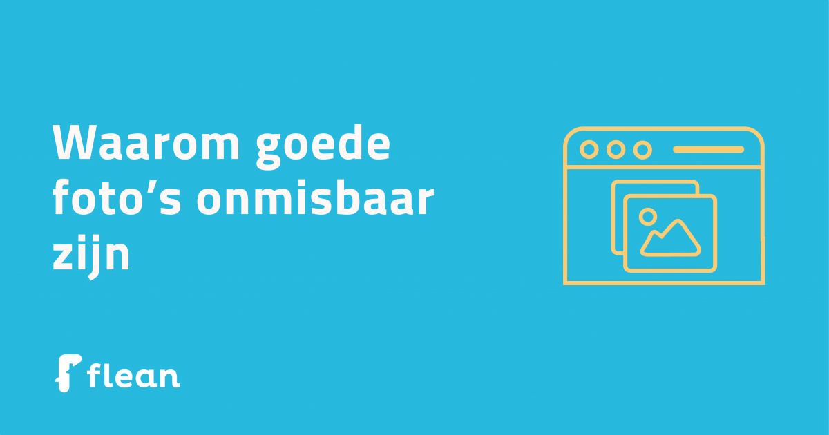 Waarom goede foto's onmisbaar zijn Een blauwe achtergrond met hierop de tekst 'Waarom goede foto's onmisbaar zijn' in witte letters, een gele illustratie van een afbeelding in een browser venster en het logo van Flean.