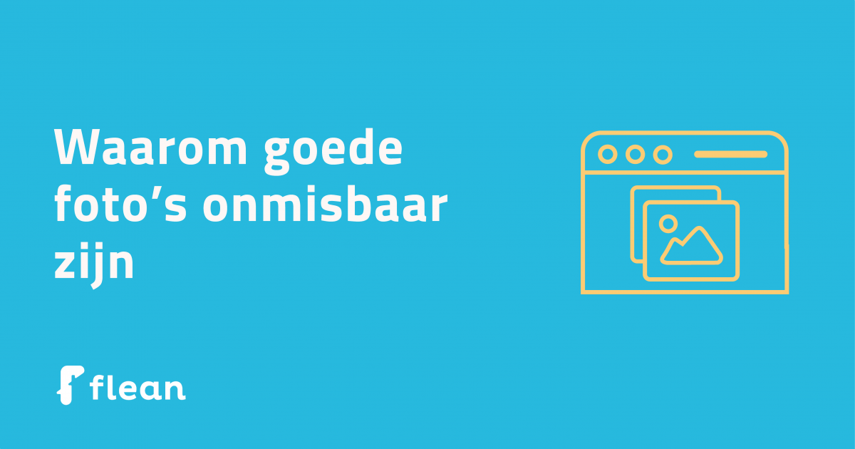 Een blauwe achtergrond met hierop de tekst 'Waarom goede foto's onmisbaar zijn' in witte letters, een gele illustratie van een afbeelding in een browser venster en het logo van Flean.