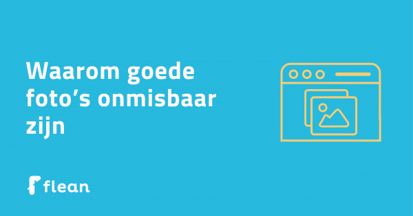 Waarom goede foto's onmisbaar zijn Een blauwe achtergrond met hierop de tekst 'Waarom goede foto's onmisbaar zijn' in witte letters, een gele illustratie van een afbeelding in een browser venster en het logo van Flean.